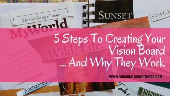 5 Steps To Creating Your Vision Board…And Why They Work!