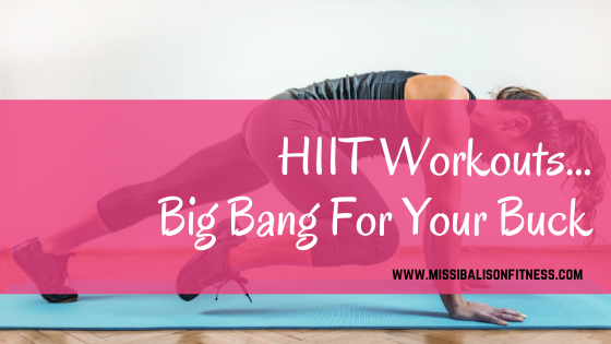 HIIT Workouts…Big Bang For Your Buck