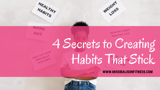 4 Secrets to Creating Habits That Stick