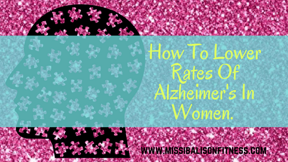 How To Lower Rates Of Alzheimer’s In Women.