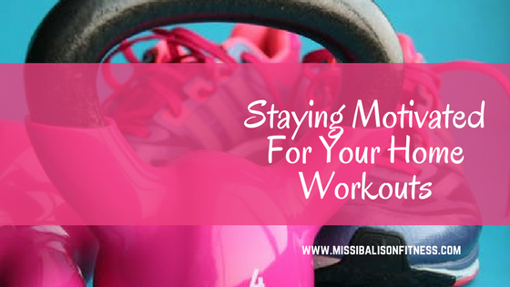 How To Stay Motivated For Your At Home Workouts
