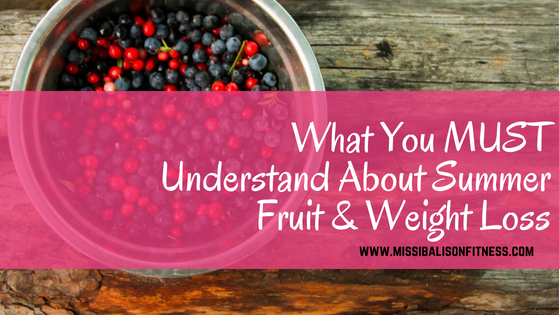 What You MUST Understand About Summer Fruit & Fat Loss