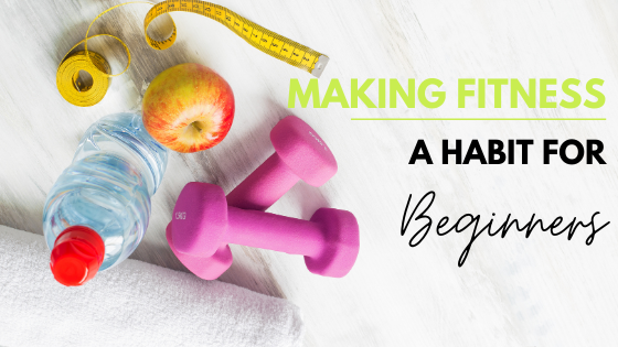 Making Fitness A Habit For Beginners